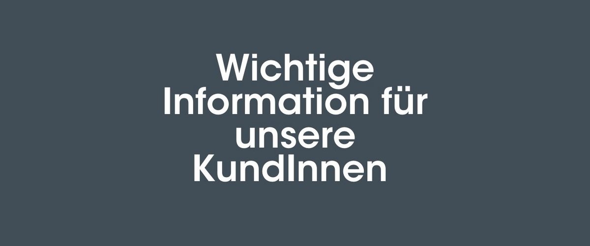 Wichtige KundInneninformation