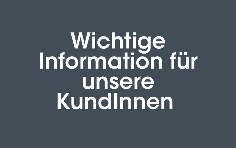 Wichtige KundInneninformation